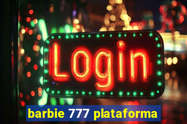 barbie 777 plataforma